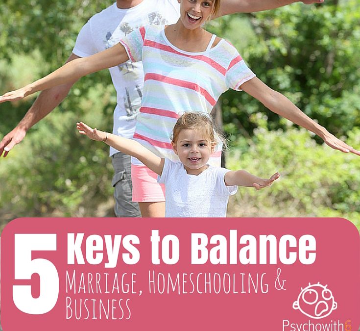 5 Keys to Balance Marriage, Homeschooling, and Business