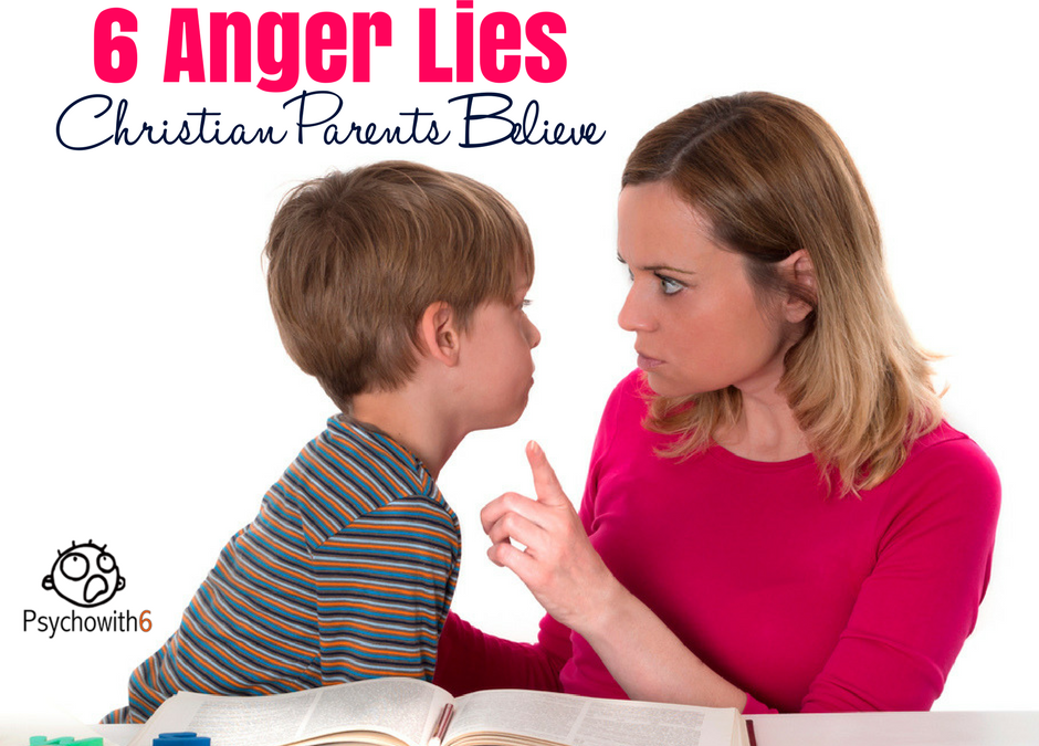 6 Anger Lies Christian Parents Believe