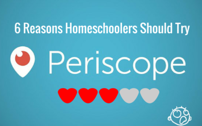 Periscope: 6 Reasons Homeschoolers Should Try It