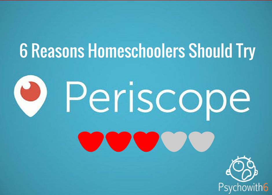 Periscope: 6 Reasons Homeschoolers Should Try It