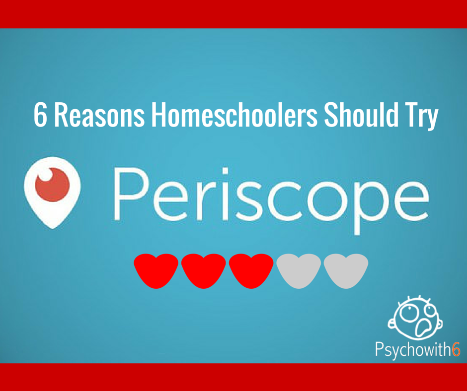 6 Reasons Homeschoolers Should Try Periscope #homeschoolscopes