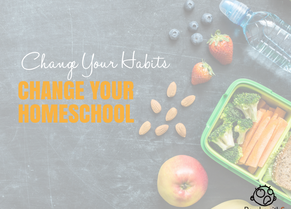 Change Your Habits; Change Your Homeschool