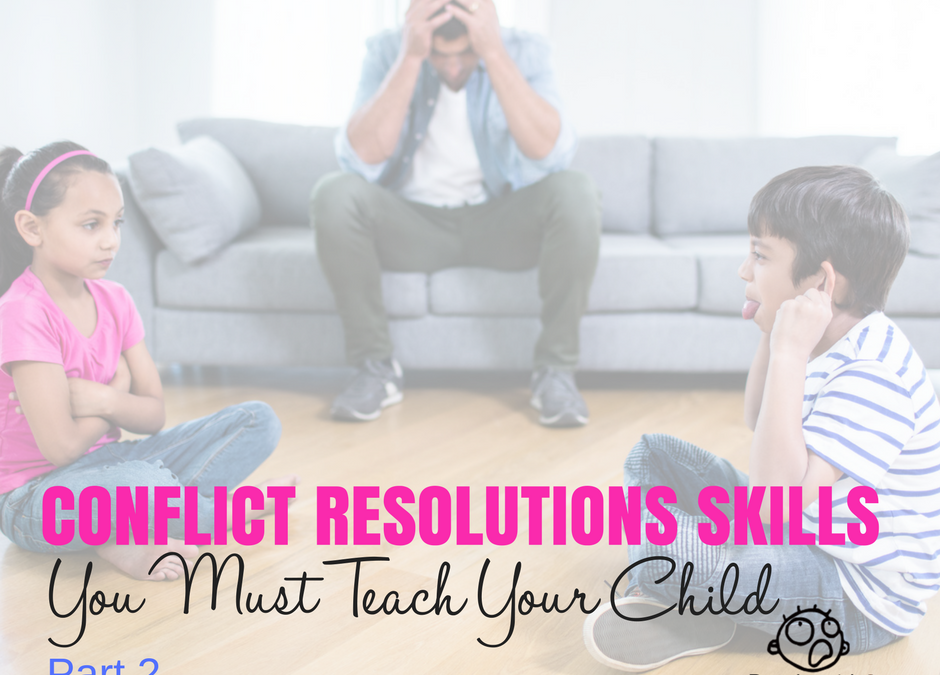 Conflict Resolution Skills You Must Teach Your Child, Part 2