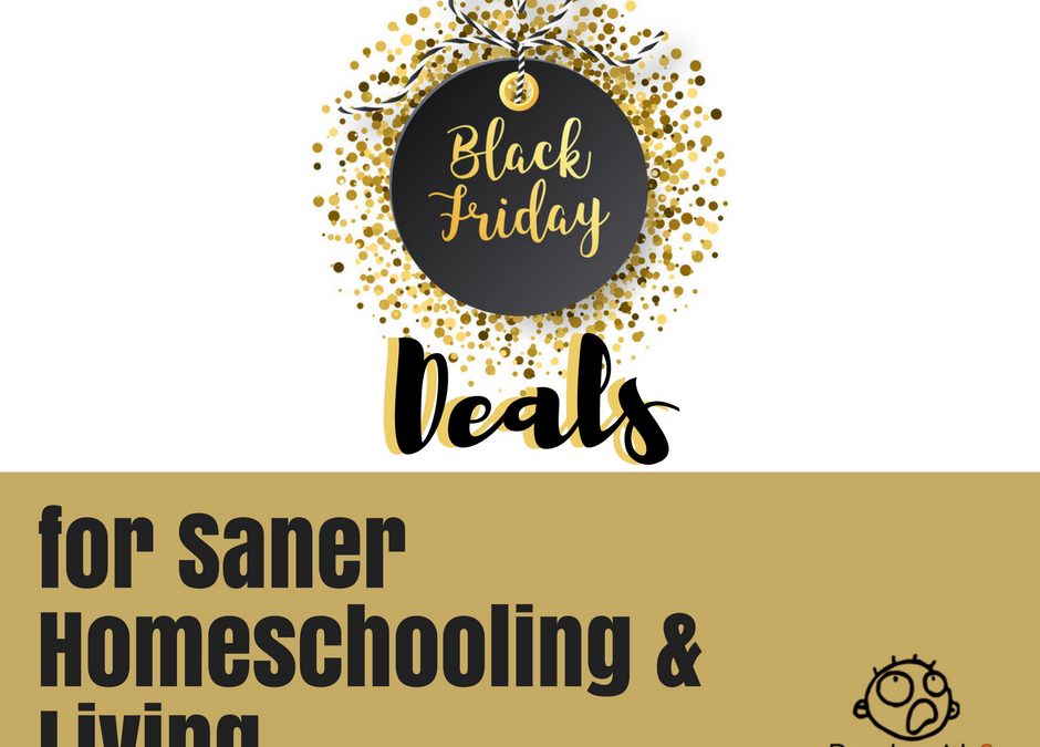 Black Friday Deals for Saner Homeschooling and Living