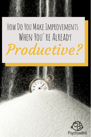 How Do You Make Improvements When You Are Already Productive?