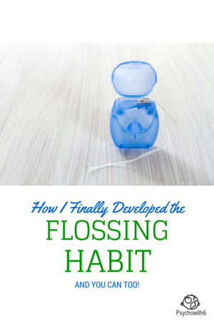 How I Finally Developed the Flossing Habit and You Can Too!