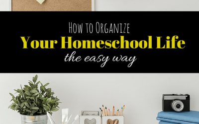 How to Organize Your Homeschool Life the Easy Way