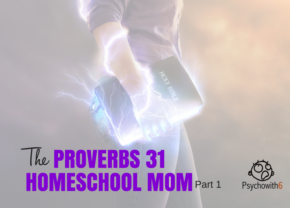 How to Be a Proverbs 31 Homeschool Mom, Part 1