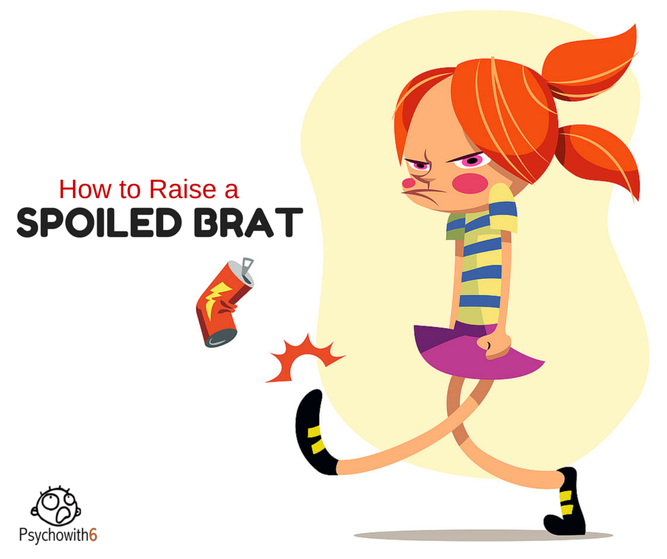 How to Raise a Spoiled Brat (and what to do if you're afraid you are)