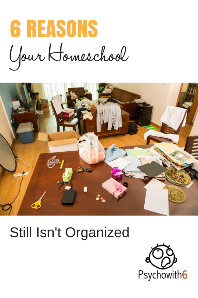 Six Reasons Your Homeschool Still Isn't Organized