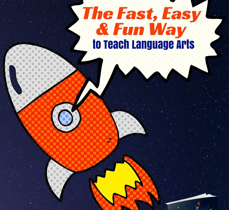 How to Teach Language Arts the Fast, Easy & Fun Way