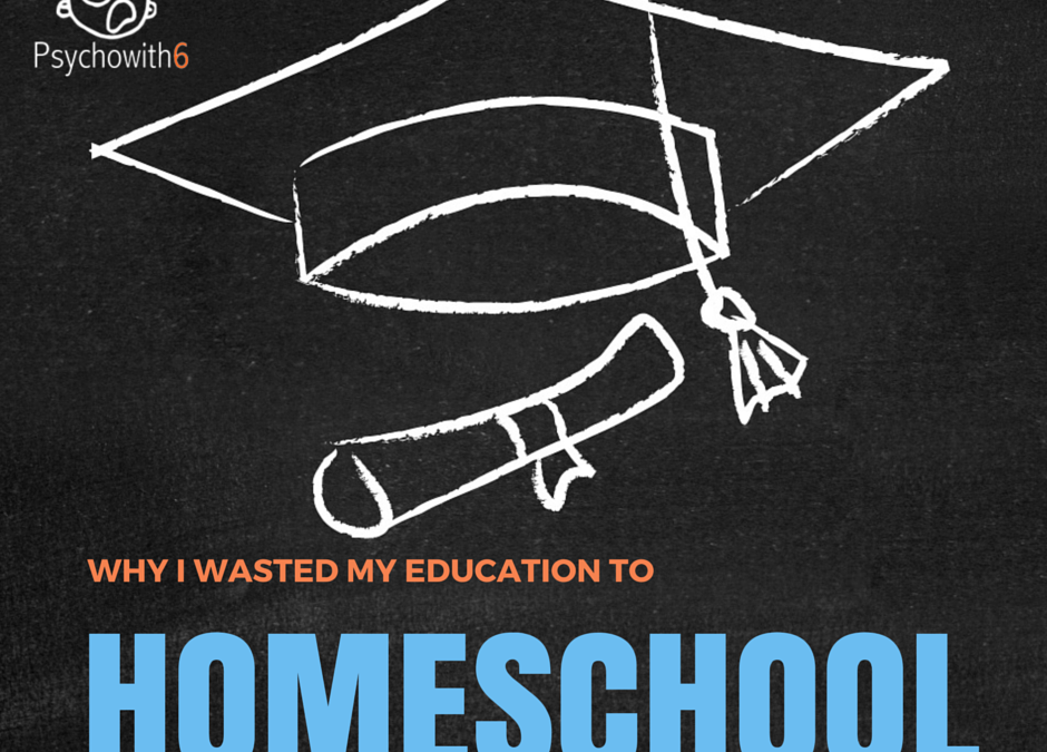 Why I Wasted My Education to Homeschool