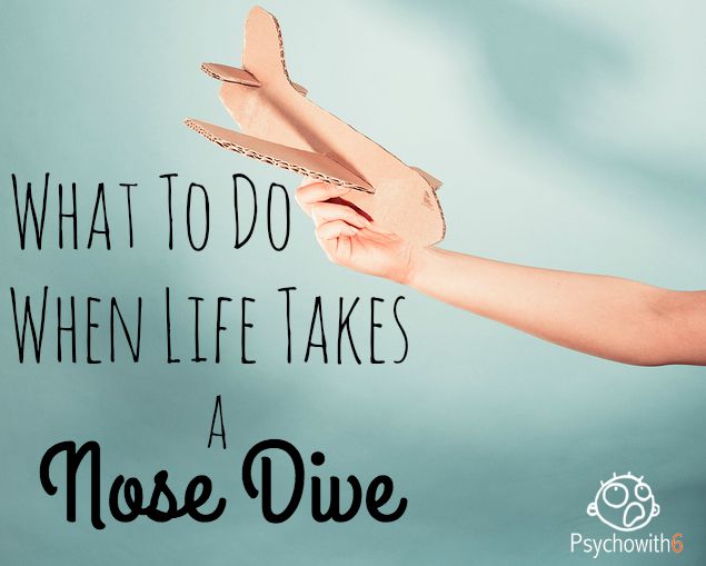 What to Do When Life Takes a Nose Dive