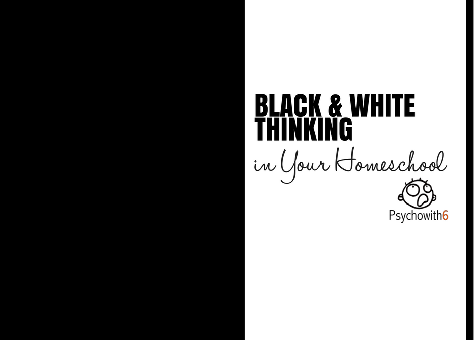 Black and White Thinking in Your Homeschool
