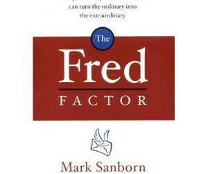 The Fred Factor: The Motivating Power of Doing More Than What’s Expected