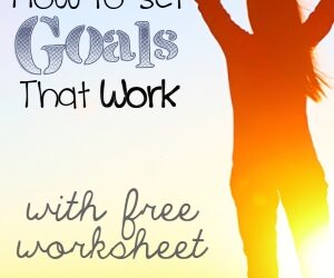 How to Set Goals That Work (with free worksheet)