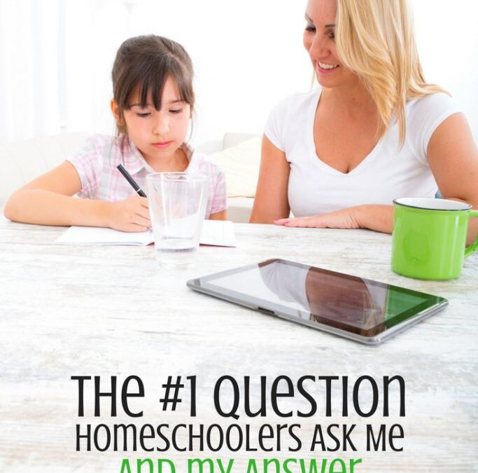 The #1 Question I’m Asked by Homeschoolers and My Answer