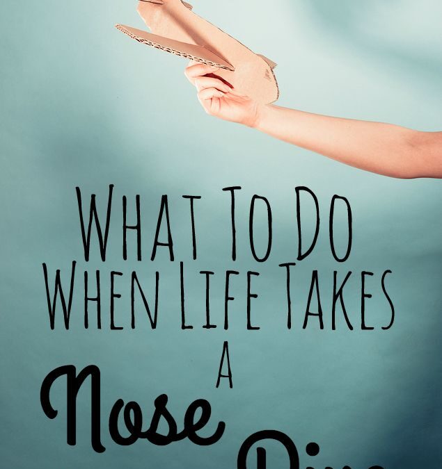 What to Do When Life Takes a Nose Dive