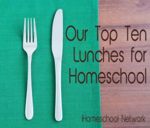 top ten homeschool lunch ideas, recipes