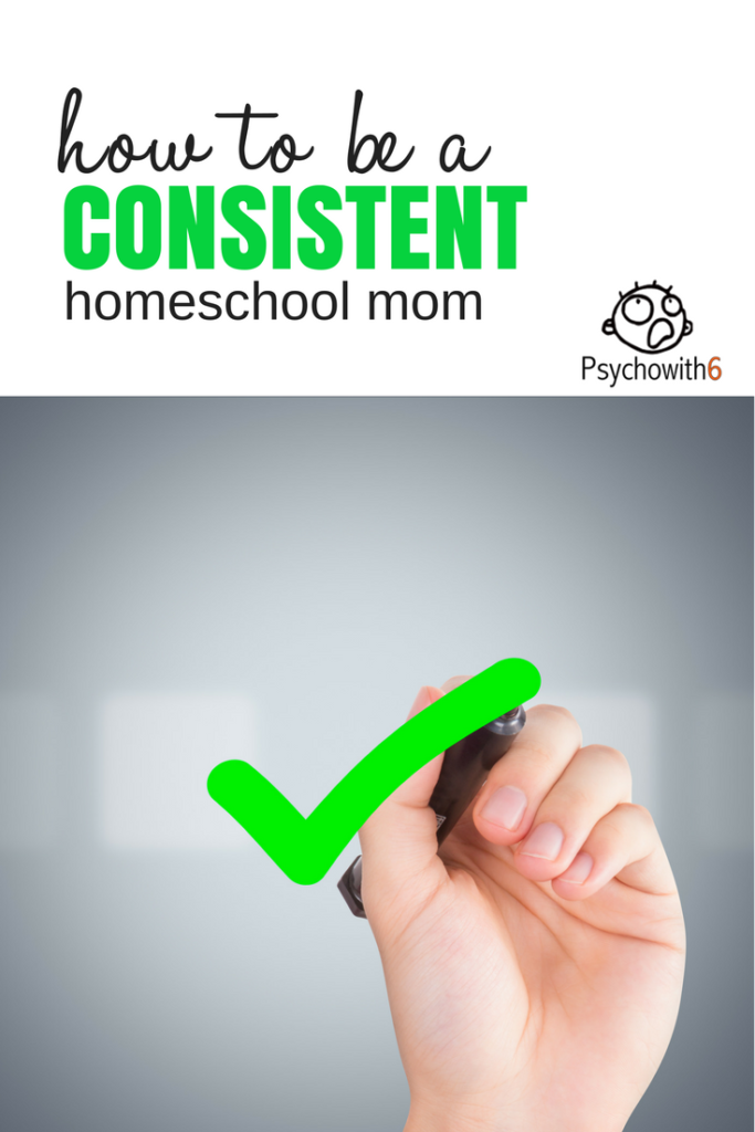 how to be a consistent homeschool mom