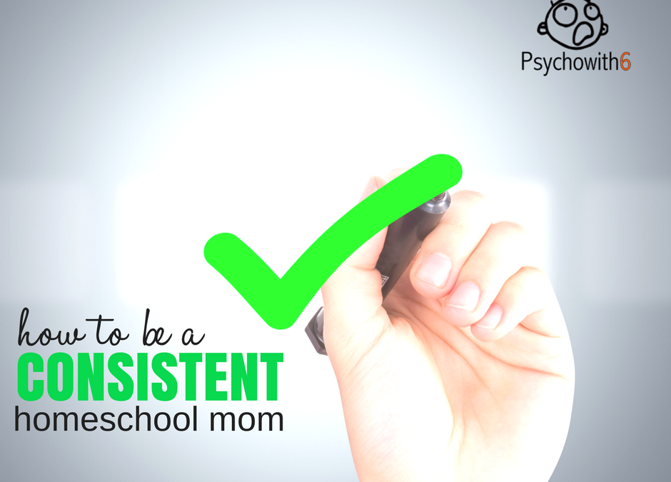 How to Be a Consistent Homeschooler