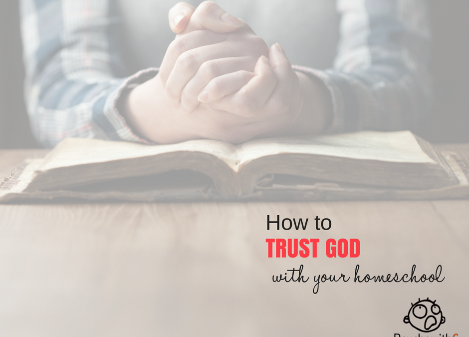 How to Trust God with Your Homeschool