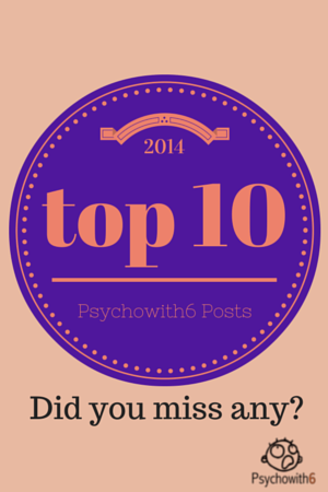 Top 10 Psychowith6 Posts of 2014. Did you miss any?